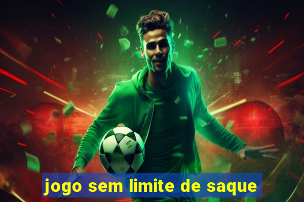 jogo sem limite de saque